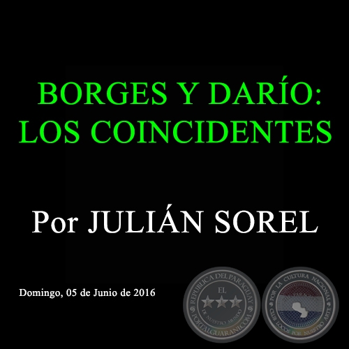 BORGES Y DARÍO: LOS COINCIDENTES - Por JULIÁN SOREL - Domingo, 05 de Junio de 2016 